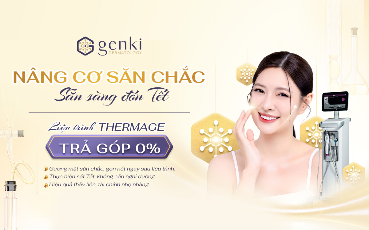 Nâng cơ săn chắc đón Tết, nhưng vẫn nhẹ gánh tài chính với chương trình làm Thermage trả góp 0% tại Genki Derma